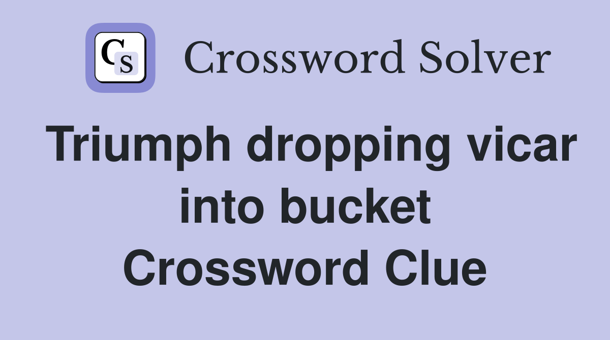 Triumph dropping vicar into bucket Crossword Clue Answers Crossword Solver